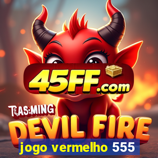 jogo vermelho 555